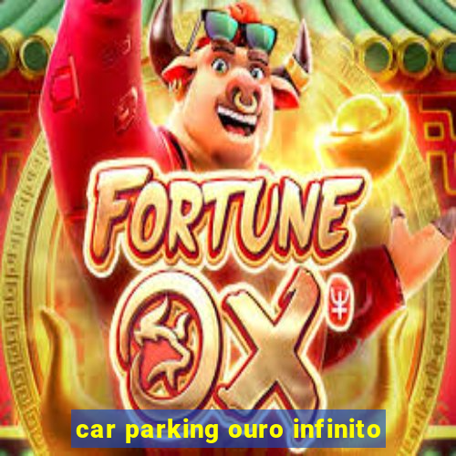 car parking ouro infinito